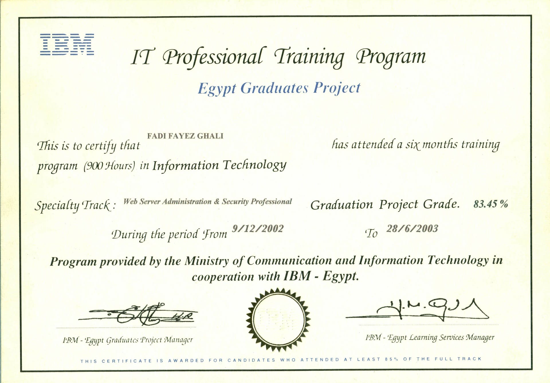 IBM MCIT Certificate - EGP (Egypt’s Graduates Project)  
[12/2002 -07/2003]
Original Copies of Certificates issued for Fadi Ghali